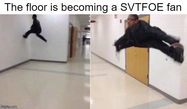 The floor is | The floor is becoming a SVTFOE fan | image tagged in the floor is | made w/ Imgflip meme maker