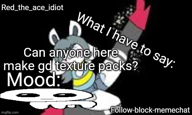 If you can make icons that's a plus | Can anyone here make gd texture packs? | image tagged in redstonetemie announcement temp v2,geometry dash | made w/ Imgflip meme maker