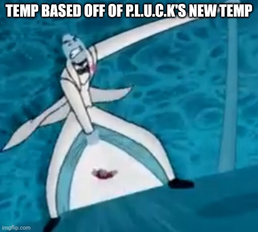 IshovedAnukeUpMyPussy | TEMP BASED OFF OF P.L.U.C.K'S NEW TEMP | image tagged in ishovedanukeupmypussy | made w/ Imgflip meme maker