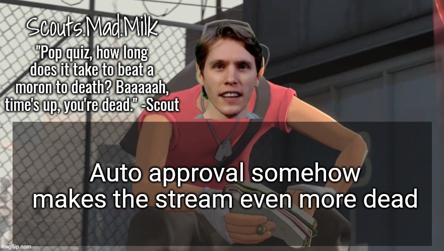 Milk but he's from Boston (thanks Rotisserie) | Auto approval somehow makes the stream even more dead | image tagged in milk but he's from boston thanks rotisserie | made w/ Imgflip meme maker