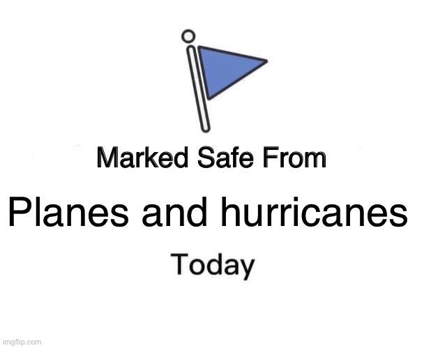 Marked Safe From | Planes and hurricanes | image tagged in memes,marked safe from | made w/ Imgflip meme maker