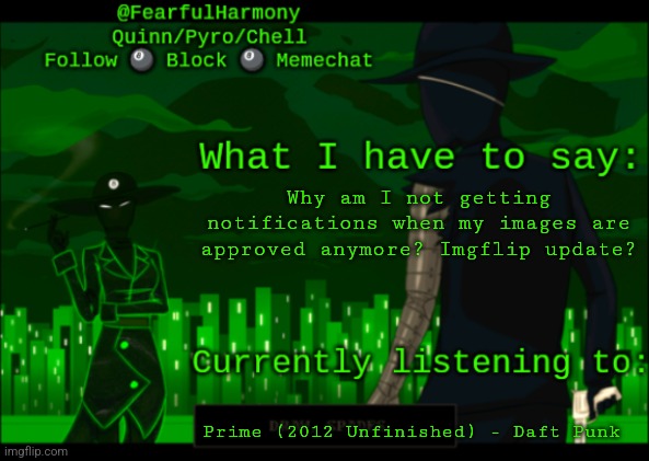 I mean at least mods are fast | Why am I not getting notifications when my images are approved anymore? Imgflip update? Prime (2012 Unfinished) - Daft Punk | image tagged in sn8wman temp | made w/ Imgflip meme maker