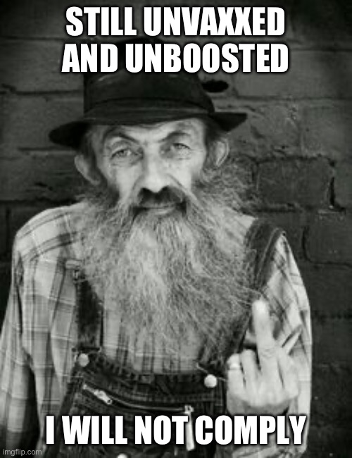 Covid lies are back again | STILL UNVAXXED AND UNBOOSTED; I WILL NOT COMPLY | image tagged in popcorn sutton,lets go,brandon,media lies,liberal,propaganda | made w/ Imgflip meme maker