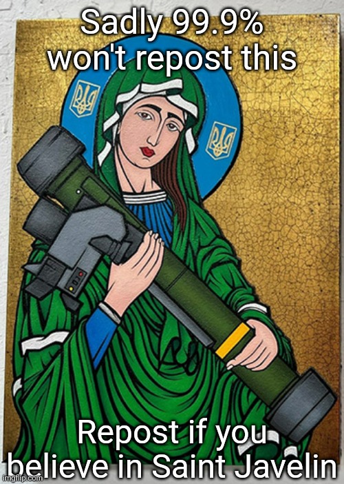Sadly 99.9% won't repost this; Repost if you believe in Saint Javelin | made w/ Imgflip meme maker