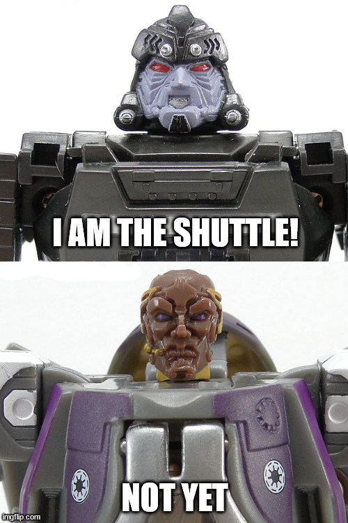 I AM THE SHUTTLE! NOT YET | image tagged in memes,funny,transformers,star wars prequels,i am the senate,mace windu | made w/ Imgflip meme maker