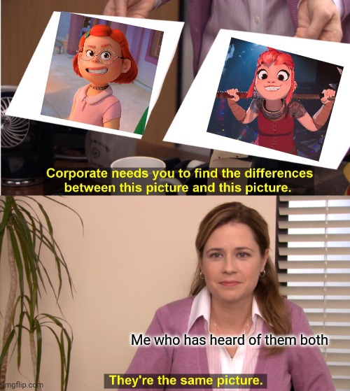 They're basically the same | Me who has heard of them both | image tagged in memes,they're the same picture,turning red,nimona,disney,netflix | made w/ Imgflip meme maker