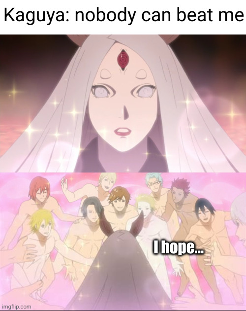 don't tell me naruto s gonna save the world with his pervy jutsu... | Kaguya: nobody can beat me; I hope... | image tagged in kaguya falling for naruto s reverse harem jutsu,naruto shippuden,naruto,kaguya,sexy justsu,funny | made w/ Imgflip meme maker