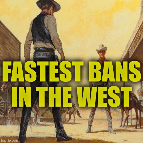 . | FASTEST BANS IN THE WEST | made w/ Imgflip meme maker