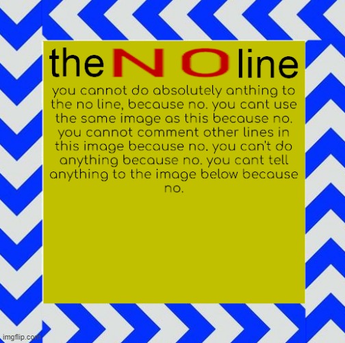 THE NO LINE | image tagged in the no line | made w/ Imgflip meme maker