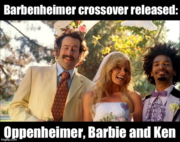 Barbenheimer released | Barbenheimer crossover released:; Oppenheimer, Barbie and Ken | image tagged in barbenheimer,barbie vs oppenheimer,barbie,crossover,dark humour | made w/ Imgflip meme maker