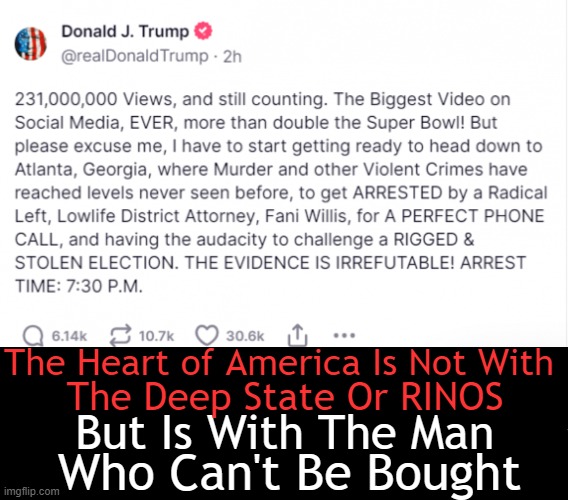 Standing With Donald J. Trump | The Heart of America Is Not With; The Deep State Or RINOS; But Is With The Man; Who Can't Be Bought | image tagged in politics,donald trump,man of the people,vs,deep state,rinos | made w/ Imgflip meme maker