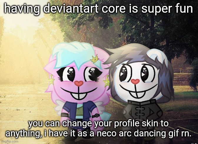 kitty and adib by jakky | having deviantart core is super fun; you can change your profile skin to anything, i have it as a neco arc dancing gif rn. | image tagged in kitty and adib by jakky | made w/ Imgflip meme maker