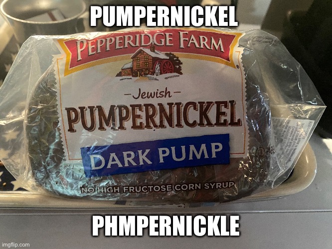 PUMPERNICKEL; PUMPERNICKEL | made w/ Imgflip meme maker