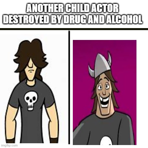 ANOTHER CHILD ACTOR DESTROYED BY DRUG AND ALCOHOL | image tagged in funny,drugs are bad | made w/ Imgflip meme maker
