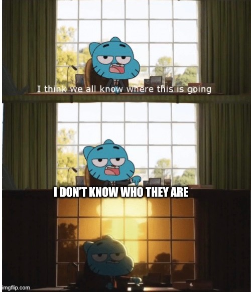 When ever someone say oh did you hear so and so will be there | I DON’T KNOW WHO THEY ARE | image tagged in convention | made w/ Imgflip meme maker