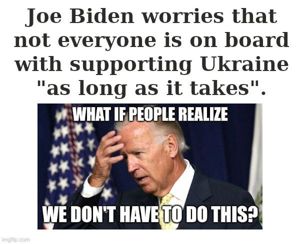 Joe Biden Worries! | image tagged in joe biden,joe biden worries,ukraine,russia,world war 3 | made w/ Imgflip meme maker
