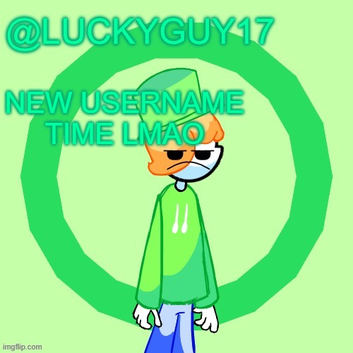 LuckyGuy17 Template | NEW USERNAME TIME LMAO | image tagged in luckyguy17 template | made w/ Imgflip meme maker