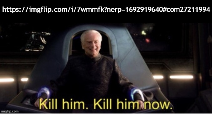 I've had a lot of hate comments, but this is ridiculous | https://imgflip.com/i/7wmmfk?nerp=1692919640#com27211994 | image tagged in kill him kill him now | made w/ Imgflip meme maker