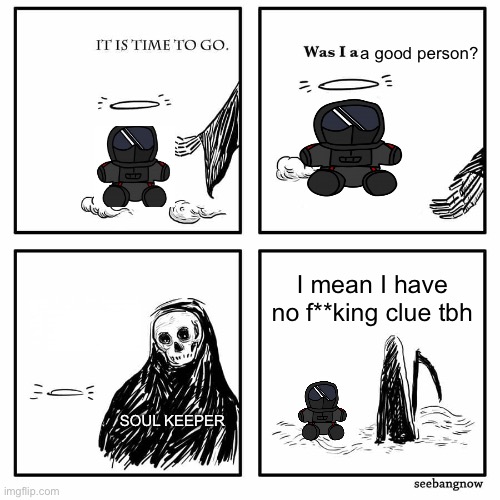 This was the only good phantom image I could find- | a good person? I mean I have no f**king clue tbh; SOUL KEEPER | image tagged in was i a good meme | made w/ Imgflip meme maker