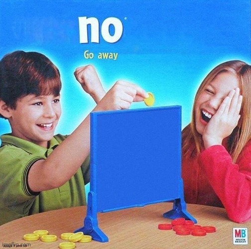 No Go Away | image tagged in no go away | made w/ Imgflip meme maker