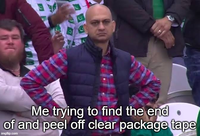 Disappointed Man | Me trying to find the end of and peel off clear package tape | image tagged in disappointed man | made w/ Imgflip meme maker