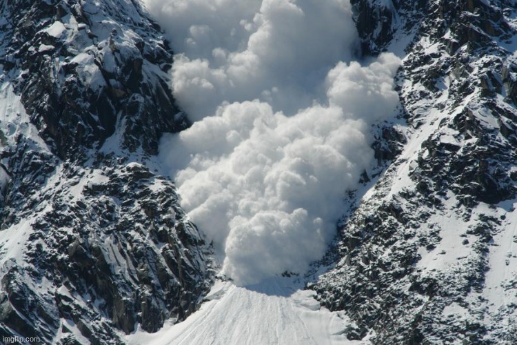 avalanche | image tagged in avalanche | made w/ Imgflip meme maker