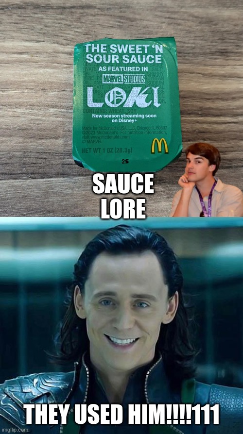 sauce lore (explained by a used picture of matpat) | SAUCE LORE; THEY USED HIM!!!!111 | image tagged in loki,mcdonalds,sauce,matpat | made w/ Imgflip meme maker