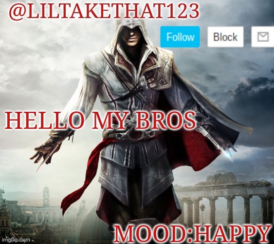Hello | HELLO MY BROS; MOOD:HAPPY | image tagged in liltakethat123 template | made w/ Imgflip meme maker