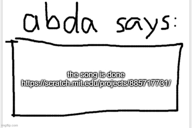 yes it is a terrible parody | the song is done
https://scratch.mit.edu/projects/885717731/ | image tagged in anotherbadlydrawnaxolotl s announcement temp | made w/ Imgflip meme maker