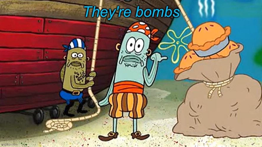 They're bombs | made w/ Imgflip meme maker