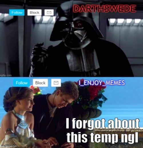 DarthSwede & I_Enjoy_Memes shared anoncememt temp | I forgot about this temp ngl | image tagged in darthswede i_enjoy_memes shared anoncememt temp | made w/ Imgflip meme maker
