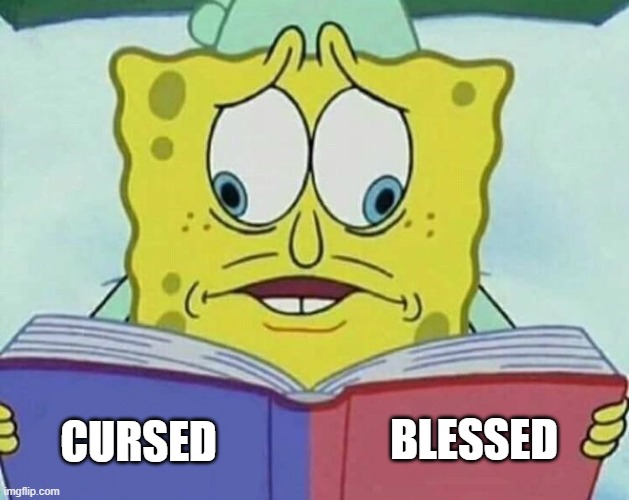 cross eyed spongebob | CURSED BLESSED | image tagged in cross eyed spongebob | made w/ Imgflip meme maker