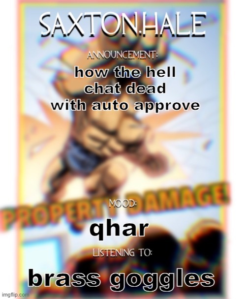 SAXTONNN HALEEEEE (thanks .medic.) | how the hell chat dead with auto approve; qhar; brass goggles | image tagged in saxtonnn haleeeee thanks medic | made w/ Imgflip meme maker