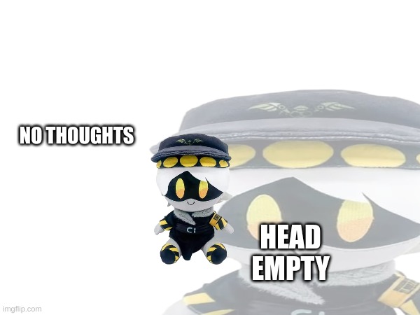 N | NO THOUGHTS; HEAD EMPTY | image tagged in n plushie,murder drones | made w/ Imgflip meme maker