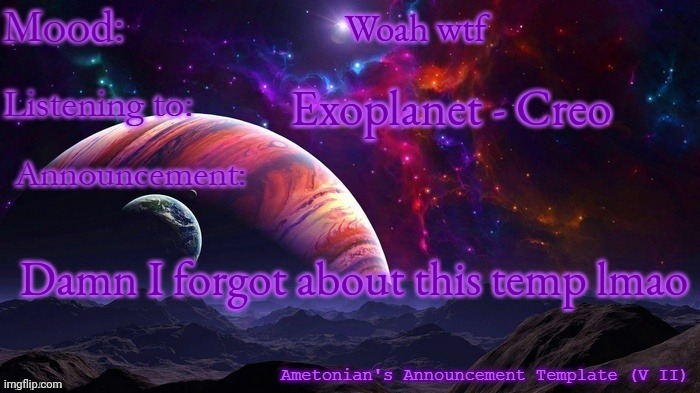 Anyone else rember this | Woah wtf; Exoplanet - Creo; Damn I forgot about this temp lmao | image tagged in ametonian's announcement template | made w/ Imgflip meme maker