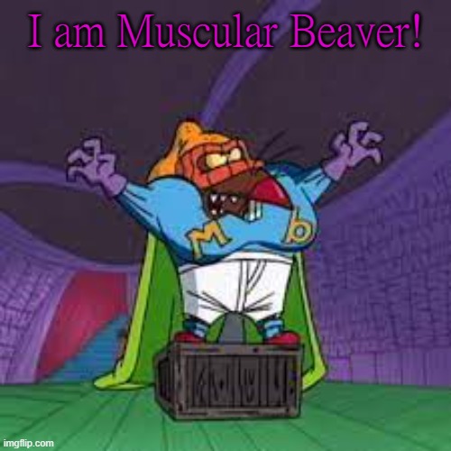 I am Muscular Beaver! | made w/ Imgflip meme maker