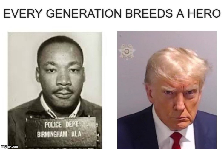 Every Generation Breeds A Hero | EVERY GENERATION BREEDS A HERO | image tagged in trump,mlk,mlk jr | made w/ Imgflip meme maker