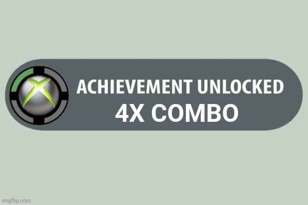 achievement unlocked | 4X COMBO | image tagged in achievement unlocked | made w/ Imgflip meme maker