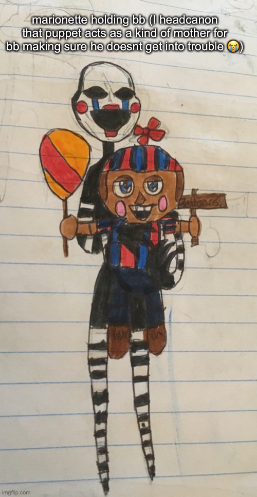 Its so cute ? (bb’s skin tone is a lil off but I have like no skin tone markers, I usually use pencil crayons) | marionette holding bb (I headcanon that puppet acts as a kind of mother for bb making sure he doesnt get into trouble 😭) | image tagged in balloon boy fnaf,fnaf,five nights at freddys,doodle,funny memes | made w/ Imgflip meme maker