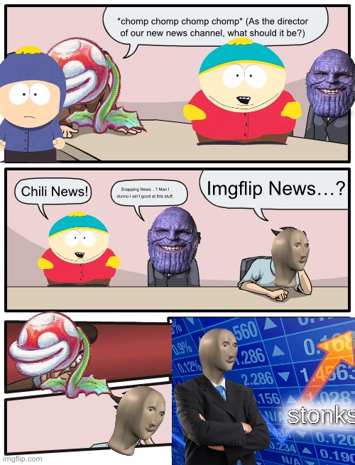 Boardroom Meeting Unexpected Ending | *chomp chomp chomp chomp* (As the director of our new news channel, what should it be?); Imgflip News…? Chili News! Snapping News…? Man I dunno I ain’t good at this stuff. | image tagged in boardroom meeting unexpected ending | made w/ Imgflip meme maker