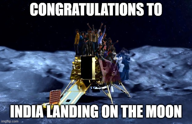 India's First Lunar Landing | CONGRATULATIONS TO; INDIA LANDING ON THE MOON | image tagged in india,lunar,moon,landing,module,space | made w/ Imgflip meme maker
