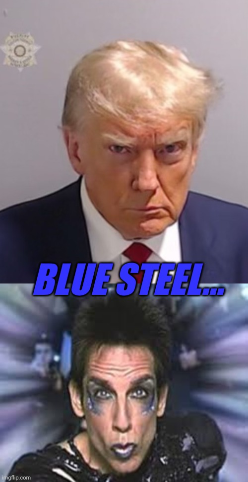 BLUE STEEL... | image tagged in donald trump mugshot,blue steel | made w/ Imgflip meme maker
