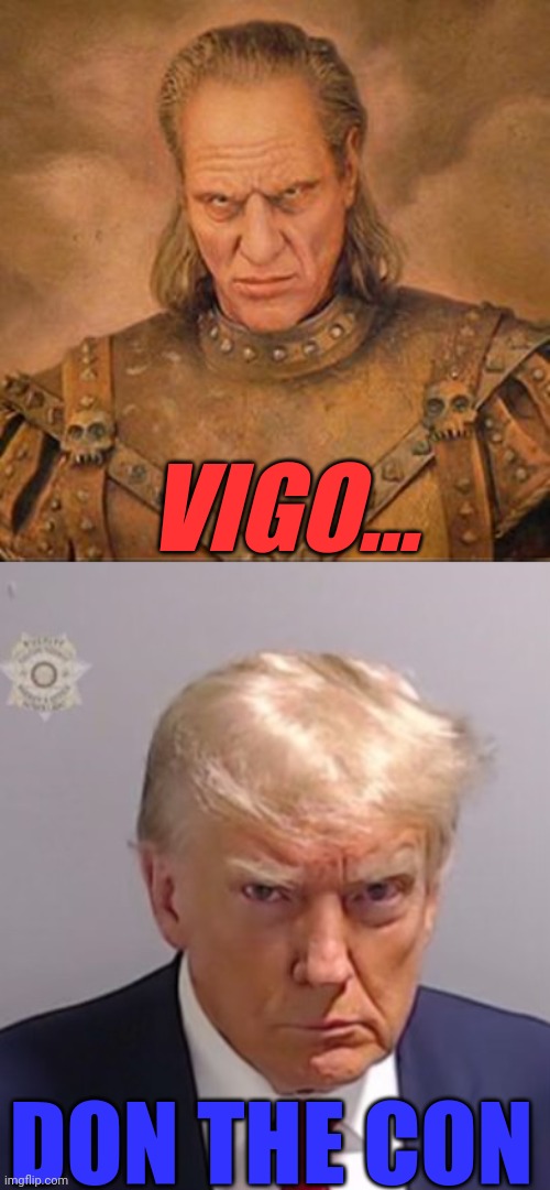 VIGO... DON THE CON | image tagged in vigo,donald trump mugshot | made w/ Imgflip meme maker