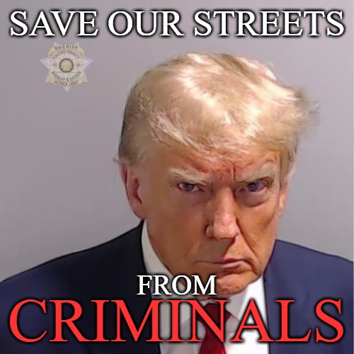 Save our streets from criminals | SAVE OUR STREETS; FROM; CRIMINALS | image tagged in trump mug shot,memes | made w/ Imgflip meme maker