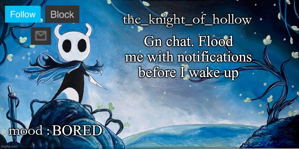 the_knight_of_hollow thing | Gn chat. Flood me with notifications before I wake up; BORED | image tagged in the_knight_of_hollow thing | made w/ Imgflip meme maker