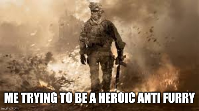 I think I'm being the most heroic anti furry on imgflip right now. I'm fighting mixed. Wanna help? | ME TRYING TO BE A HEROIC ANTI FURRY | image tagged in anti furry,furry,hero,memes,war,doom | made w/ Imgflip meme maker