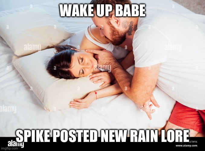 WAKE UP BABE SPIKE POSTED NEW RAIN LORE | made w/ Imgflip meme maker