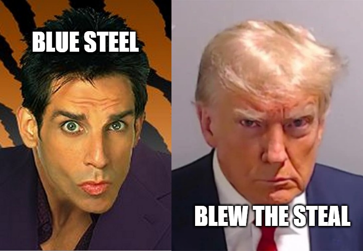 Blue Steel // Blew The Steal | BLUE STEEL; BLEW THE STEAL | image tagged in donald trump,mugshot,zoolander,president trump,criminal | made w/ Imgflip meme maker