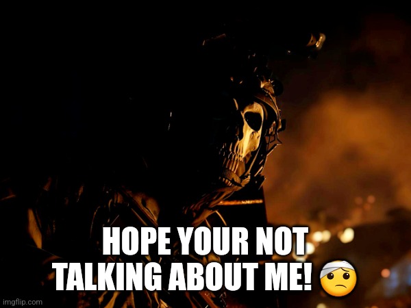 HOPE YOUR NOT TALKING ABOUT ME! ? | made w/ Imgflip meme maker