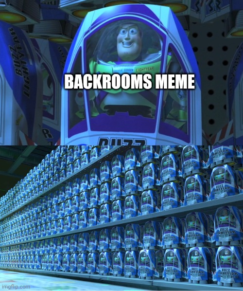 Buzz lightyear clones | BACKROOMS MEME | image tagged in buzz lightyear clones | made w/ Imgflip meme maker